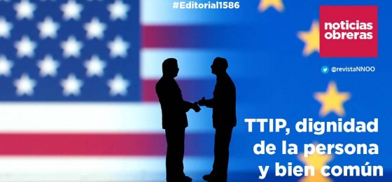 TTIP, dignidad de la persona y bien común | #Editorial1586