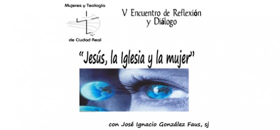 Ciudad Real: V Encuentro de Reflexión y Diálogo sobre “Jesús, la Iglesia y la mujer”