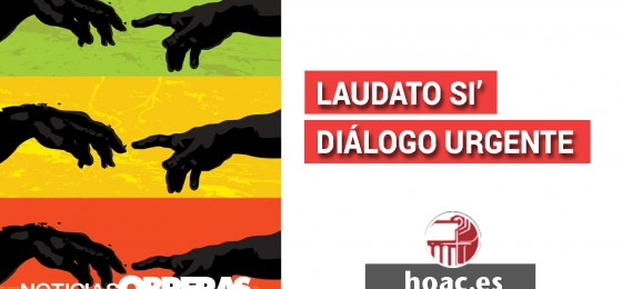 Noticias Obreras: «Laudato si’» Diálogo urgente ante el clamor de la Tierra y de los empobrecidos
