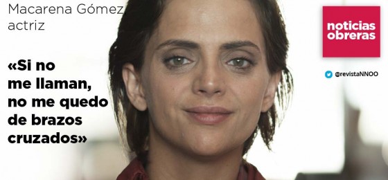 Macarena Gómez, actriz: «Si no me llaman, no me quedo de brazos cruzados»