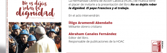 Huesca | Presentación del libro «No os dejéis robar la dignidad. El papa Francisco y el trabajo»