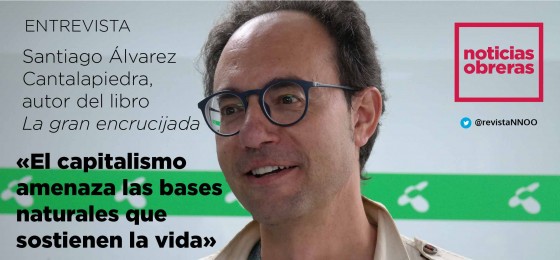 Santiago Álvarez Cantalapiedra: «El capitalismo amenaza las bases naturales que sostienen la vida»